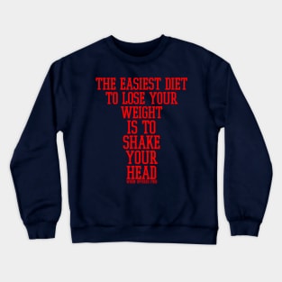 The easiest diet to lose weight is to shake your head when offered food. Crewneck Sweatshirt